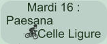 Mardi 16 : Paesana Celle Ligure